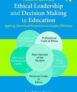 Ethical Leadership And Decision Making In Education Applying Theoretical Perspectives To Complex Dilemmas 4Th