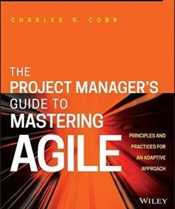 The Project Managers Guide To Mastering Agile Principles And Practices For An Adaptive Approach