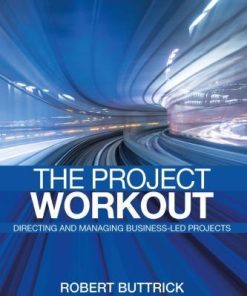 The Project Workout The Ultimate Guide To Directing And Managing Business Led Projects 5Th