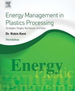 Energy Management In Plastics Processing Strategies Targets Techniques And Tools 3Rd