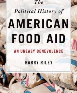 The Political History Of American Food Aid An Uneasy Benevolence