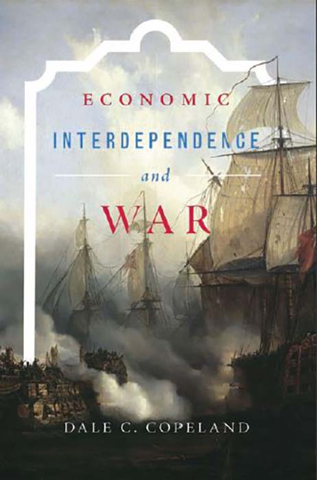 Economic Interdependence and War 1st 1E Dale Copeland