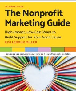 The Nonprofit Marketing Guide HighImpact LowCost Ways to Build Support for Your Good Cause