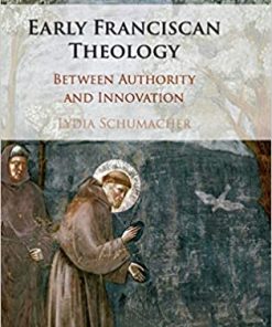 Early Franciscan Theology Between Authority And Innovation