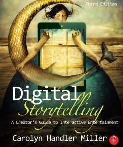 Digital Storytelling A Creator8217s Guide to Interactive Entertainment 3rd 3E
