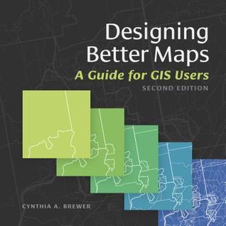 Designing Better Maps A Guide For Gis Users 2Nd
