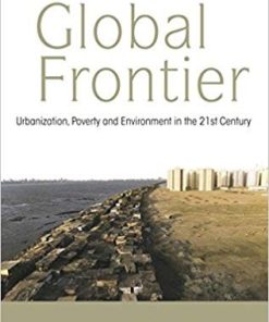The New Global Frontier Urbanization Poverty and Environment in the 21st Century