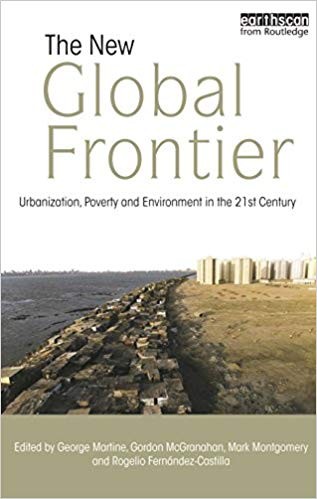 The New Global Frontier Urbanization Poverty and Environment in the 21st Century