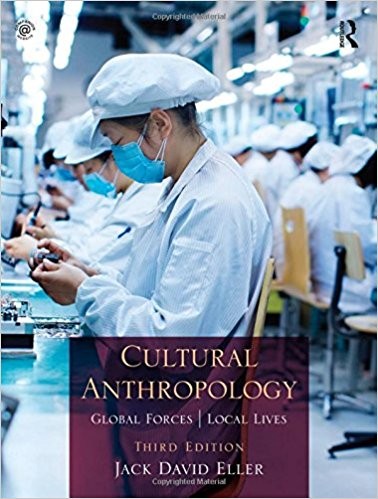 Cultural Anthropology Global Forces Local Lives 3rd