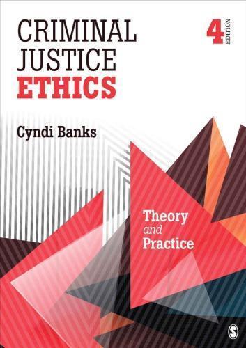 Criminal Justice Ethics Theory And Practice 4Th