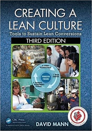 Creating a Lean Culture Tools to Sustain Lean Conversions Third by David Mann