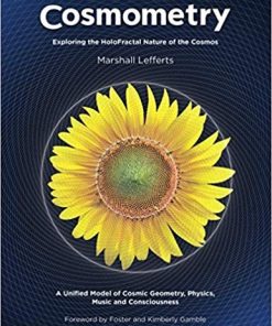 Cosmometry Exploring the HoloFractal Nature of the Cosmos by Marshall Lefferts