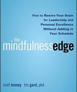 The Mindfulness Edge How To Rewire Your Brain For Leadership And Personal Excellence Without Adding To Your Schedule
