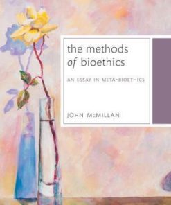 The Methods Of Bioethics An Essay In Meta Bioethics