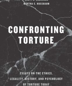 Confronting Torture Essays On The Ethics Legality History And Psychology Of Torture Today