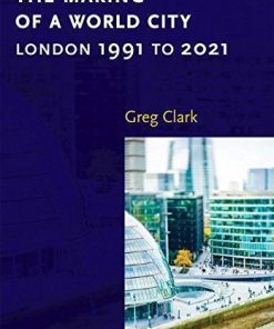 The Making Of A World City London 1991 To 2021