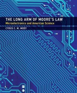 The Long Arm Of Moores Law Microelectronics And American Science