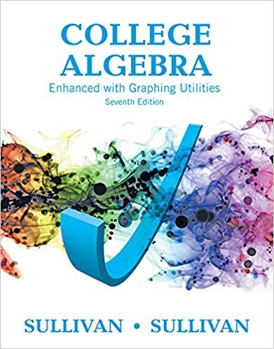 College Algebra Enhanced with Graphing Utilities 7th by Michael Sullivan III