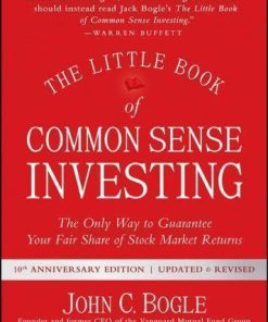 The Little Book Of Common Sense Investing The Only Way To Guarantee Your Fair Share Of Stock Market Returns 10Th