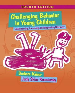 Challenging Behavior In Young Children Understanding Preventing And Responding Effectively 4Th