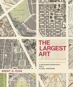 The Largest Art A Measured Manifesto For A Plural Urbanism