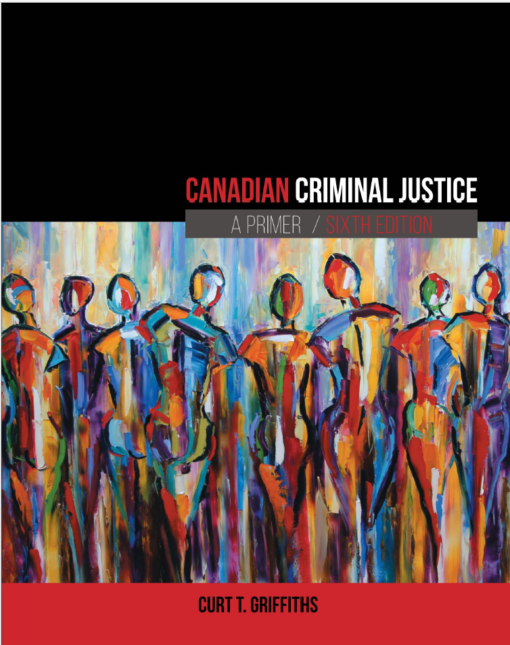 Canadian Criminal Justice A Primer 6th by Curt Griffiths