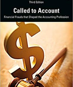 Called to Account Financial Frauds that Shaped the Accounting Profession 3rd Editio