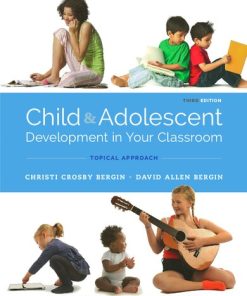 Child and Adolescent Development in Your Classroom Topical Approach