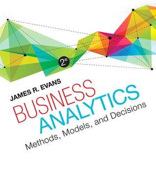 Business Analytics Methods Models And Decisions 2Nd