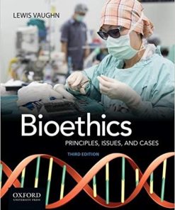 Bioethics Principles Issues and Cases 3rd by Lewis Vaughn