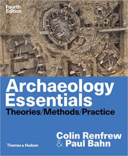 Archaeology Essentials Theories Methods and Practice 4th by Colin Renfrew