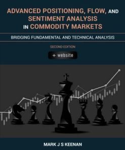 Advanced Positioning Flow And Sentiment Analysis In Commodity Markets Bridging Fundamental And Technical Analysis 2Nd