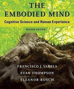 The Embodied Mind Cognitive Science And Human Experience