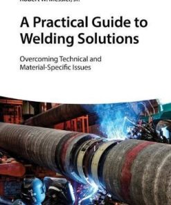A Practical Guide To Welding Solutions Overcoming Technical And Material Specific Issues
