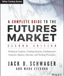 A Complete Guide To The Futures Market Technical Analysis Trading Systems Fundamental Analysis Options Spreads And Trading Principles 2Nd