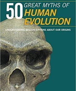 50 Great Myths Of Human Evolution Understanding Misconceptions About Our Origins