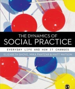 The Dynamics Of Social Practice Everyday Life And How It Changes
