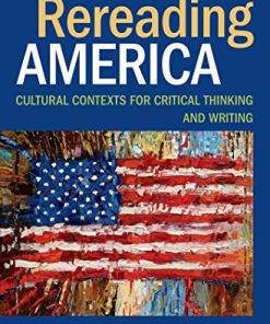 Rereading America Cultural Contexts for Critical Thinking and Writing 8211 10th