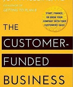 The Customer Funded Business Start Finance Or Grow Your Company With Your Customers Cash