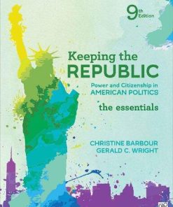 Keeping The Republic Power And Citizenship In American Politics The Essentials 9Th