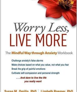 Worry Less Live More The Mindful Way Through Anxiety Workbook