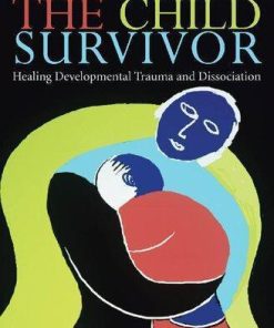 The Child Survivor Healing Developmental Trauma And Dissociation