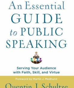 An Essential Guide To Public Speaking Serving Your Audience With Faith Skill And Virtue