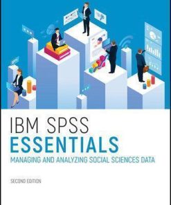 Ibm Spss Essentials Managing And Analyzing Social Sciences Data 2Nd