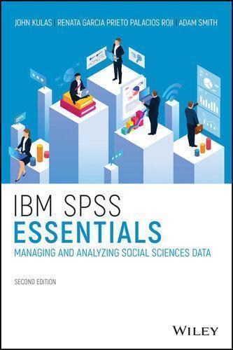 Ibm Spss Essentials Managing And Analyzing Social Sciences Data 2Nd
