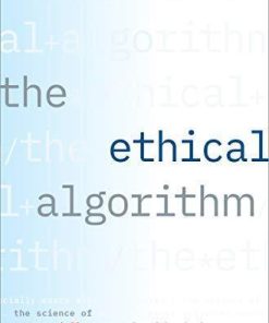 The Ethical Algorithm The Science Of Socially Aware Algorithm Design