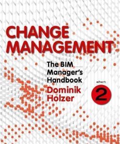 The Bim Managers Handbook Guidance For Professionals In Architecture Engineering And Construction Epart 2 Change Management 2Nd