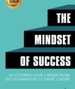 The Mindset Of Success Accelerate Your Career From Good Manager To Great Leader 2nd