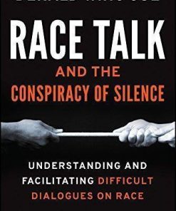 Race Talk And The Conspiracy Of Silence Understanding And Facilitating Difficult Dialogues On Race