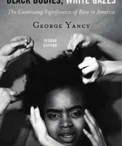 Black Bodies White Gazes The Continuing Significance Of Race In America 2Nd